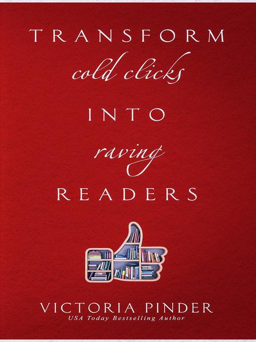 Title details for Transform Cold Clicks into Raving Readers by Victoria Pinder - Available